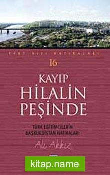 Kayıp Hilalin Peşinde Türk Eğitimcilerin Başkurdistan Hatıraları