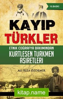 Kayıp Türkler Etnik Coğrafya Bakımından Kürtleşen Türkmen Aşiretleri