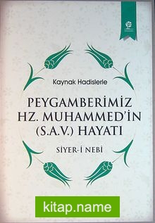 Kaynak Hadislerle Peygamberimiz Hz. Muhammed’in Hayatı (Siyer-i Nebi)