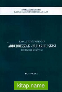 Kaynak Tetkiki Açısından Abdürrezzak-Buhari İlişkisi Üzerine Bir Mukayese