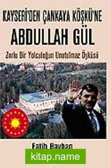 Kayseri’den Çankaya Köşkü’ne Abdullah Gül