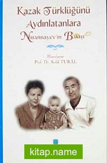 Kazak Türklüğünü Aydınlatanlara Nisanbayev’in Bakışı