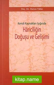 Kendi Kaynakları Işığında Hariciliğin Doğuşu ve Gelişimi