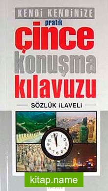 Kendi Kendinize Pratik Çince Konuşma Kılavuzu (Sözlük İlaveli)