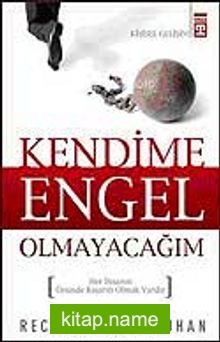 Kendime Engel Olmayacağım