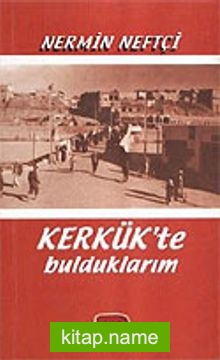 Kerkük’te Bulduklarım