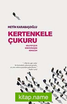 Kertenkele Çukuru  Milliyetçilik-Dünyevileşme-Kemalizm