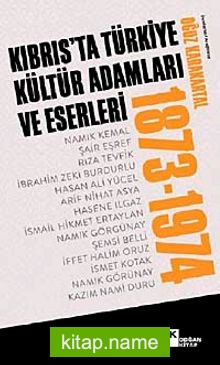 Kıbrıs’ta Türkiye Kültür Adamları ve Eserleri (1873-1974)