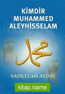 Kimdir Muhammed Aleyhisselam