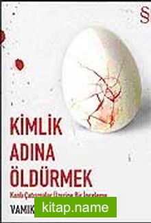 Kimlik Adına Öldürmek  Kanlı Çatışmalar Üzerine Bir İnceleme