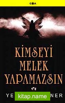 Kimseyi Melek Yapamazsın