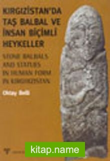 Kırgızistan’da Taş Balbal ve İnsan Biçimi Heykeller