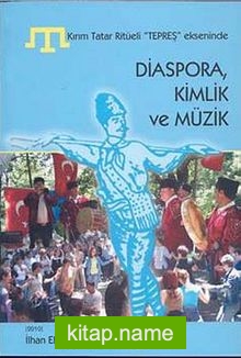 Kırım Tatar Ritüeli Tepreş Ekseninde Diaspora Kimlik ve Müzik