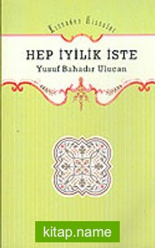 Kıssadan Hisseler / Hep İyilik İste