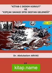 “Kitab-ı Dedem Korkut” ve “Kıpçak Sahası Epik Destan Geleneği”