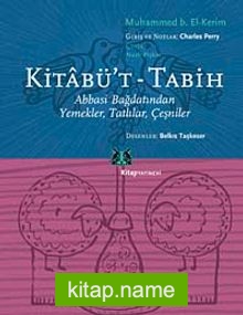 Kitabü’t Tabih  Abbasi Bağdatından Yemekler, Tatlılar, Çeşniler