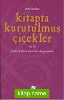 Kitapta Kurutulmuş Çiçekler ya da Sözlü Kültür Üzerine Düşünmek