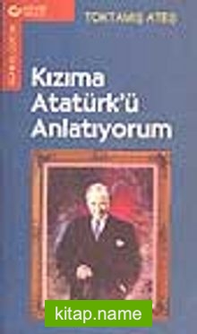 Kızıma Atatürk’ü Anlatıyorum