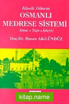 Klasik Dönem Osmanlı Medrese Sistemi Amaç – Yapı – İşleyiş