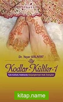 Kodlar-Kültler -1  Türk Kültürlü Halklarda Karşılaştırmalı Halk İnançları