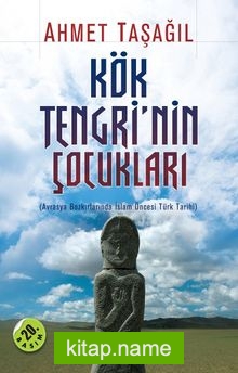 Kök Tengri’nin Çocukları  Avrasya Bozkırlarında İslam Öncesi Türk Tarihi