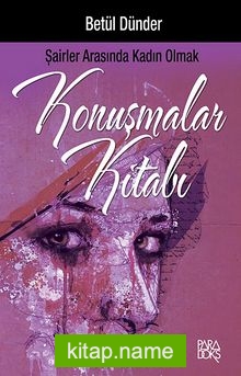 Konuşmalar Kitabı / Şairler Arasında Kadın Olmak