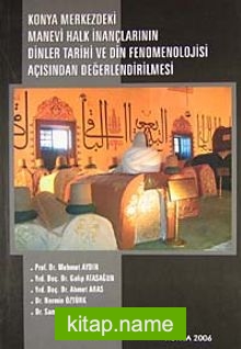 Konya Merkezdeki Manevi Halk İnançlarının Dinler Tarihi ve Din Fenomenolojisi Açısından Değerlendirilmesi