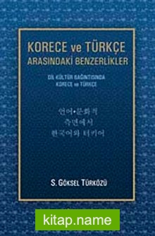 Korece ve Türkçe Arasındaki Benzerlikler Dil-Kültür Bağıntısında Korece ve Türkçe