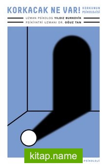 Korkacak Ne Var! Korkunun Psikolojisi