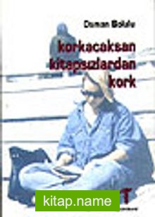 Korkacaksan Kitapsızlardan Kork