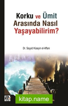 Korku ve Ümit Arasında nasıl  Yaşayabilirim