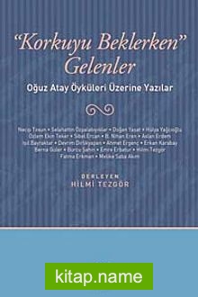 Korkuyu Beklerken Gelenler  Oğuz Atay Öyküleri Üzerine Yazılar