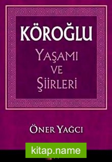 Köroğlu Yaşamı ve Şiirleri