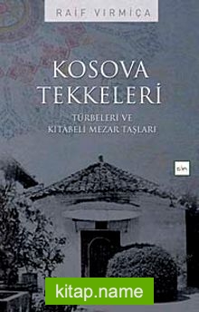 Kosova Tekkeleri  Türbeleri ve Kitabeli Mezar Taşları