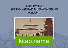 Kosova’da Sultan Murad Hüdavendigar Makamı