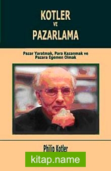 Kotler ve Pazarlama/ Pazar Yaratmak Pazar Kazanmak ve Pazara Egemen Olmak