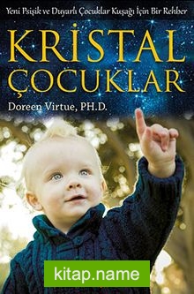 Kristal Çocuklar  Yeni Psişik ve Duyarlı Çocuklar Kuşağı İçin Bir Rehber