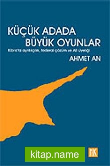 Küçük Adada Büyük Oyunlar/Kıbrıs’ta Ayrılıkçılık, Federal Çözüm ve AB Üyeliği