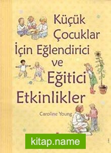 Küçük Çocuklar İçin Eğlendirici ve Eğitici Etkinlikler (Ciltli)