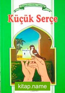 Küçük Serçe / Peygamberimizden Hatıralar