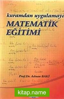 Kuramdan Uygulamaya Matematik Eğitimi