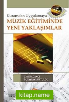 Kuramdan Uygulamaya Müzik Eğitiminde Yeni Yaklaşımlar