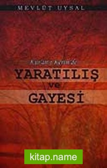 Kur’an-ı Kerim’de Yaratılış ve Gayesi