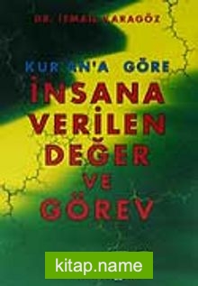 Kur’an’a Göre İnsana Verilen Değer ve Görev