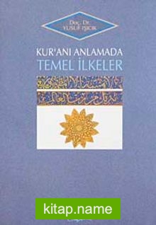 Kuran’ı Anlamada Temel İlkeler