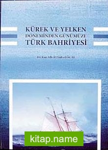 Kürek ve Yelken Döneminden Günümüze Türk Bahriyesi