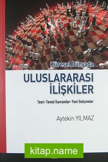 Küresel Dünyada Uluslararası İlişkiler Teori-Temel Kavramlar-Yeni Gelişmeler