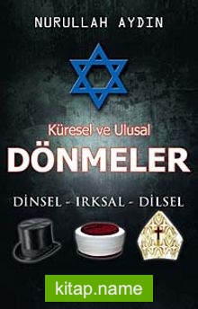 Küresel ve Ulusal Dönmeler  Dinsel – Irksal – Dilsel