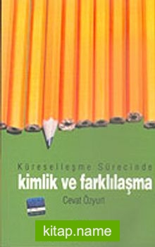 Küreselleşme Sürecinde Kimlik ve Farklılaşma