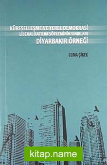 Küreselleşme ve Yerel Demokrasi Liberal Katılım Söyleminin Sınırları Diyarbakır Örneği